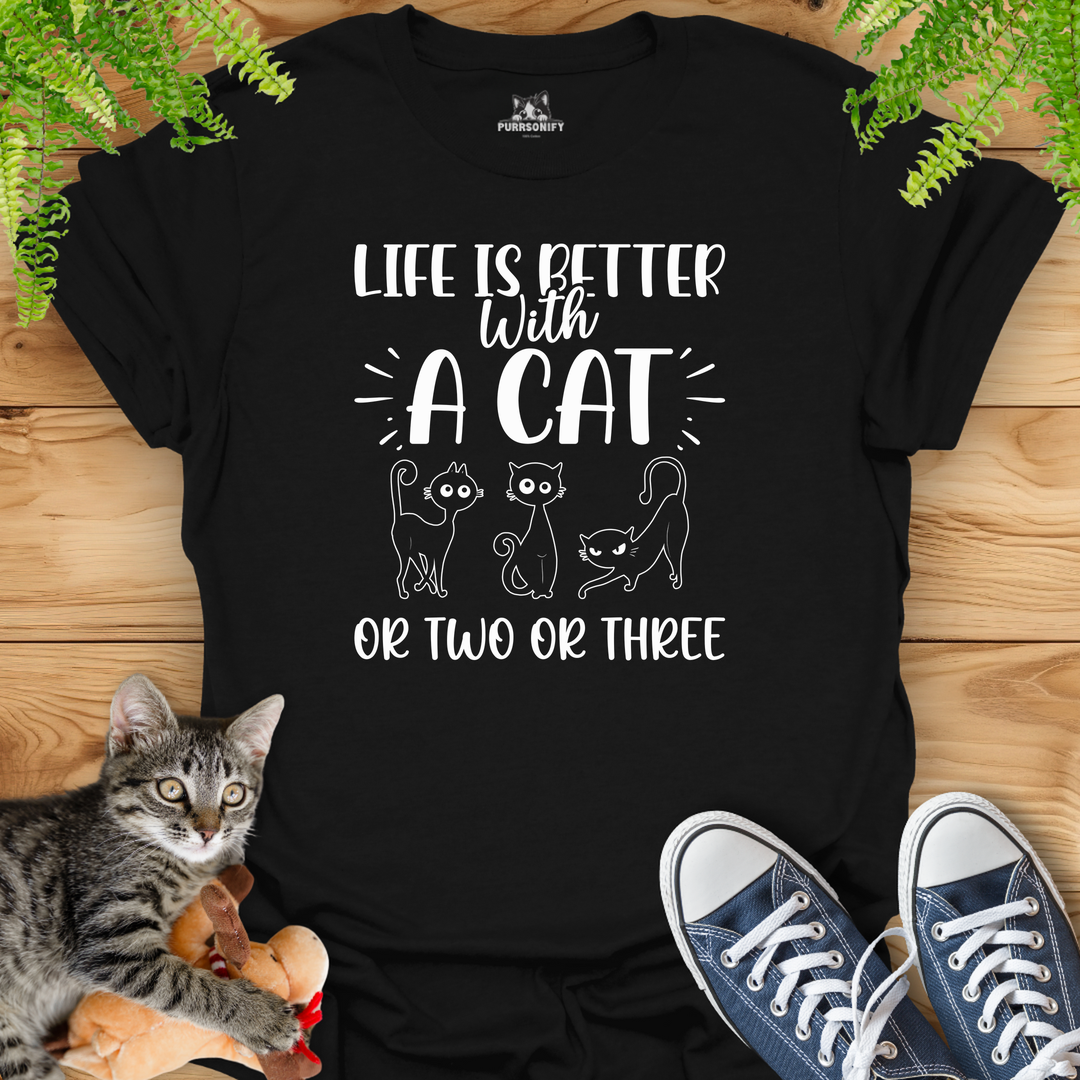 Life is Better With a Cat or Two or Three T-Shirt