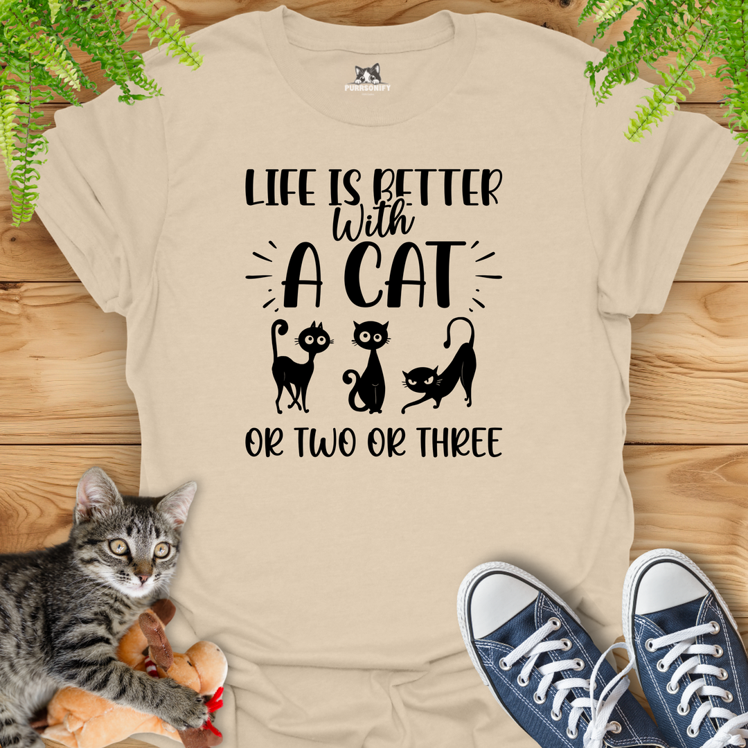 Life is Better With a Cat or Two or Three T-Shirt