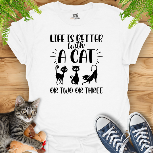 Life is Better With a Cat or Two or Three T-Shirt