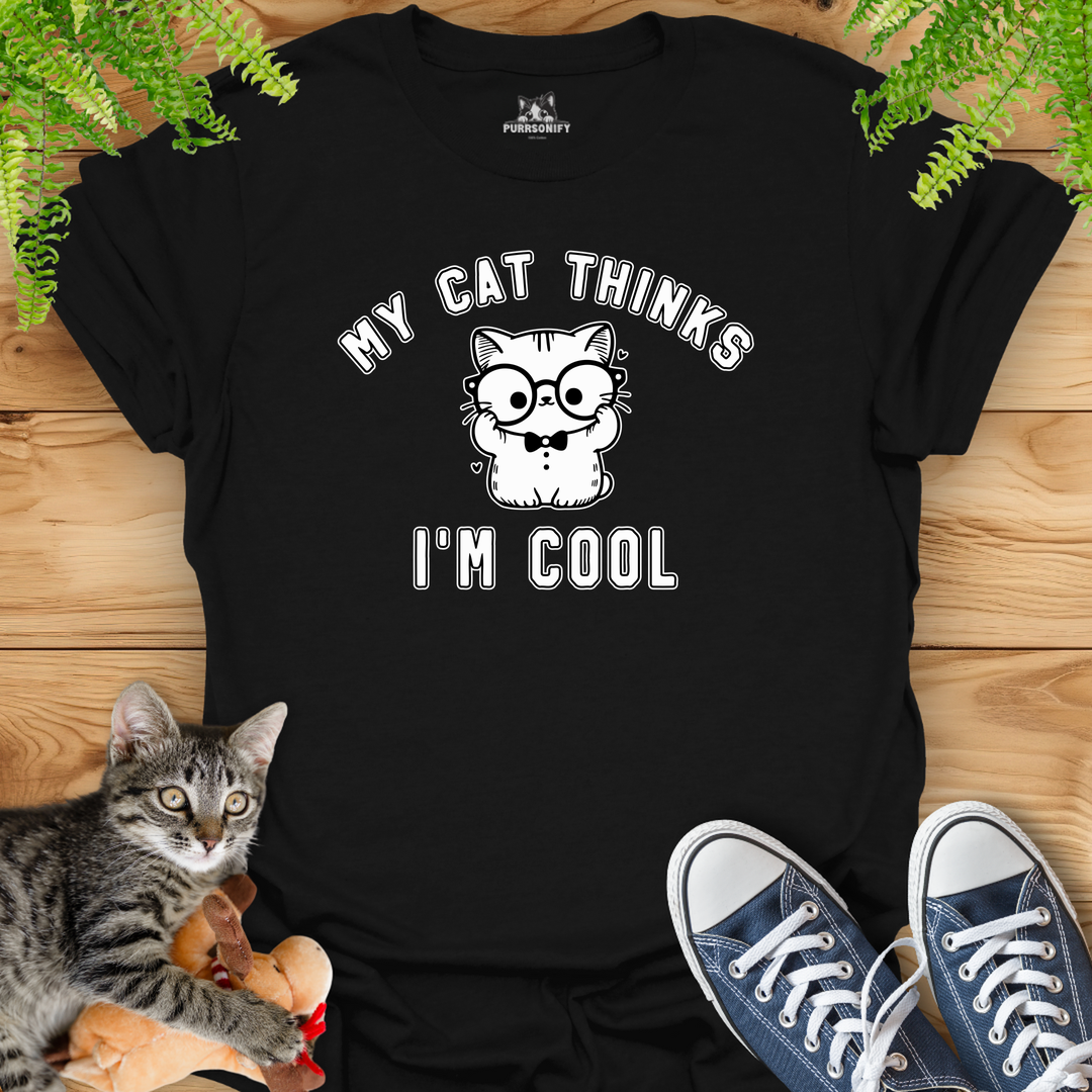 My Cat Thinks I'm Cool T-Shirt