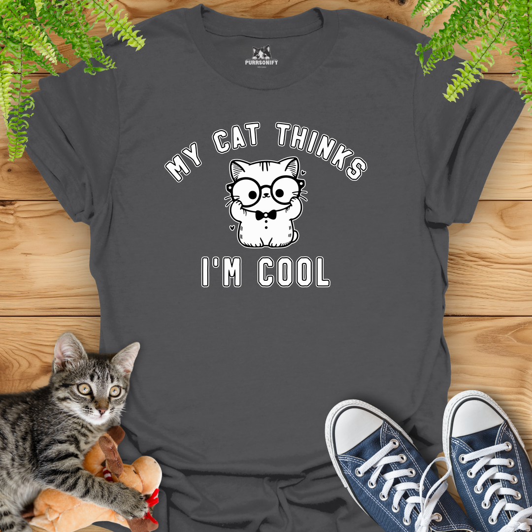 My Cat Thinks I'm Cool T-Shirt