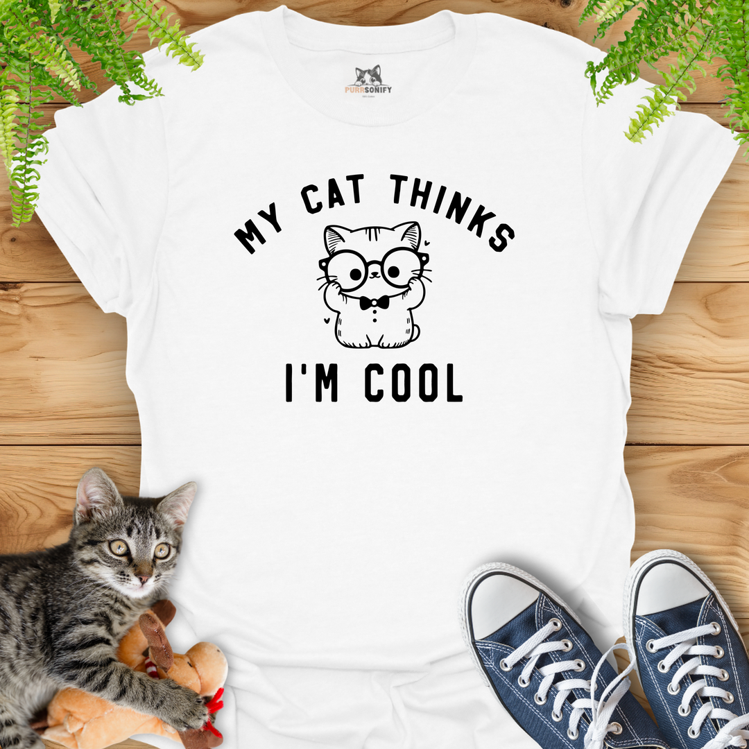 My Cat Thinks I'm Cool T-Shirt