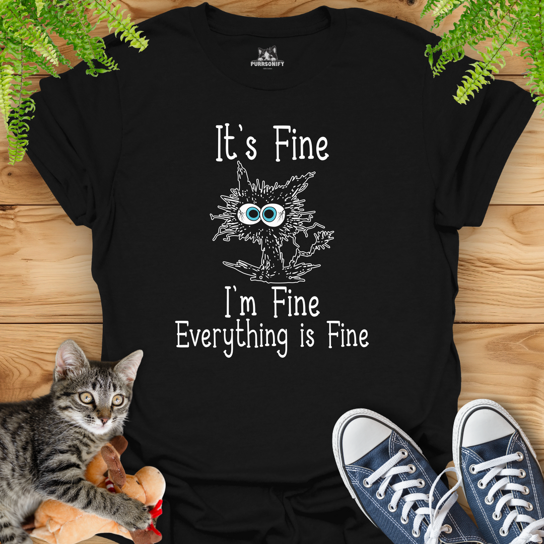 It's Fine. I'm Fine. Everything is Fine. T-Shirt