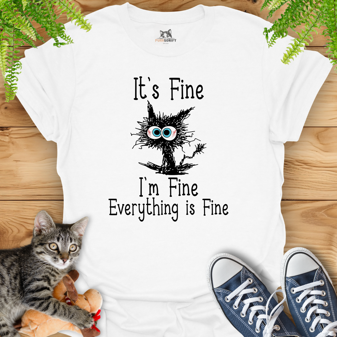 It's Fine. I'm Fine. Everything is Fine. T-Shirt