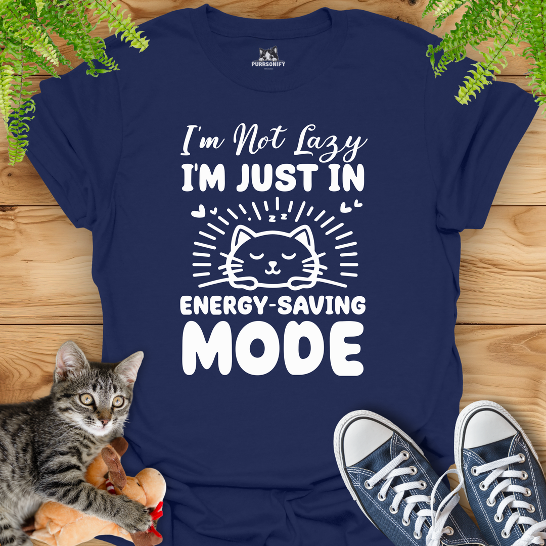 I'm Not Lazy, I'm Just in Energy-Saving Mode. Cat T-Shirt