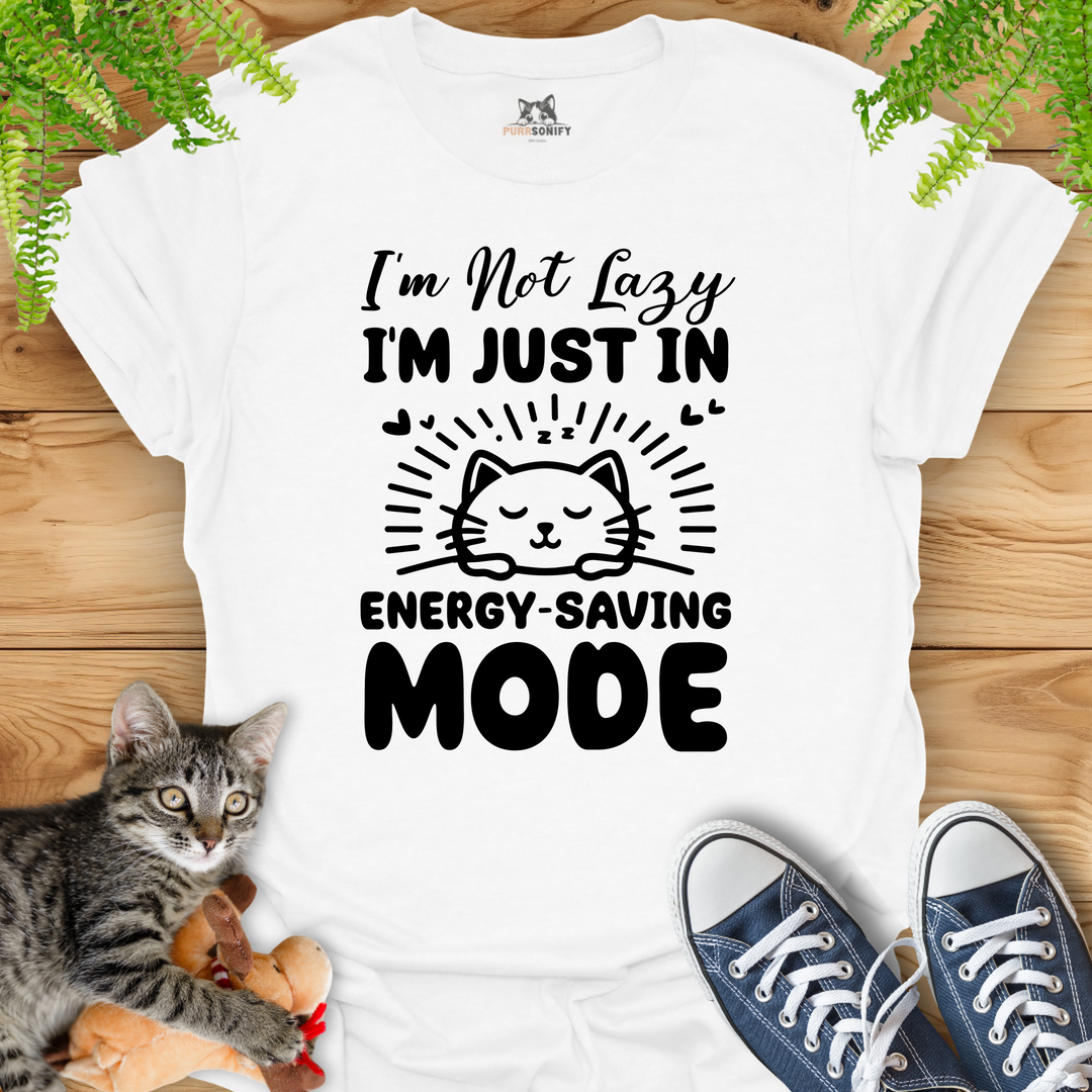 I'm Not Lazy, I'm Just in Energy-Saving Mode. Cat T-Shirt