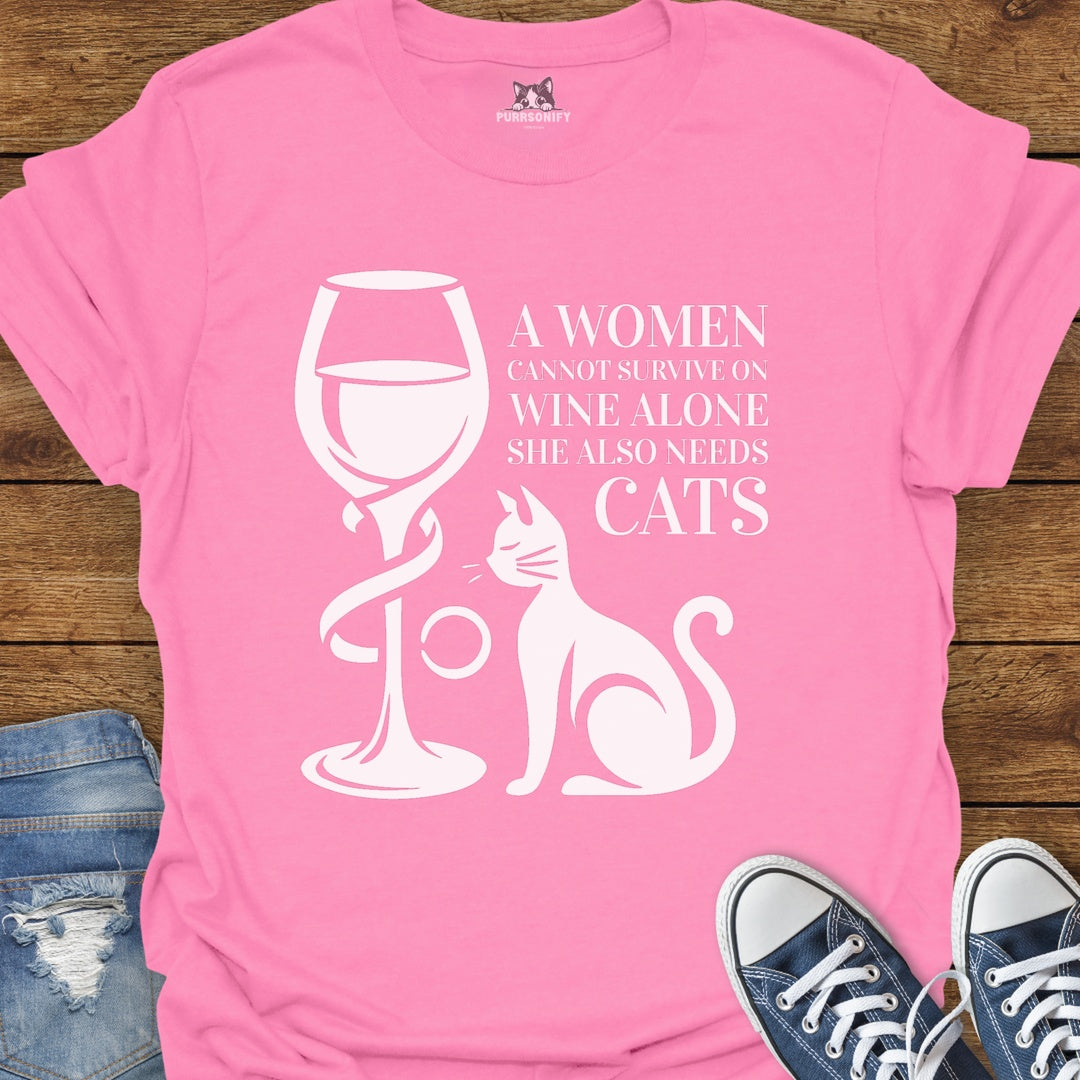 A Woman Cannot Survive on Wine Alone... She Also Needs Cats T-Shirt