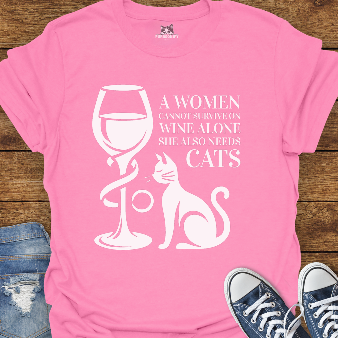 A Woman Cannot Survive on Wine Alone... She Also Needs Cats T-Shirt