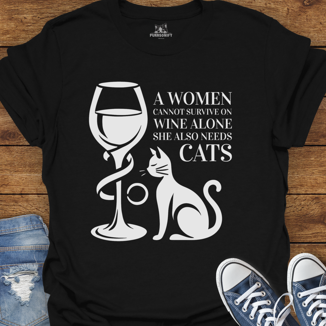 A Woman Cannot Survive on Wine Alone... She Also Needs Cats T-Shirt