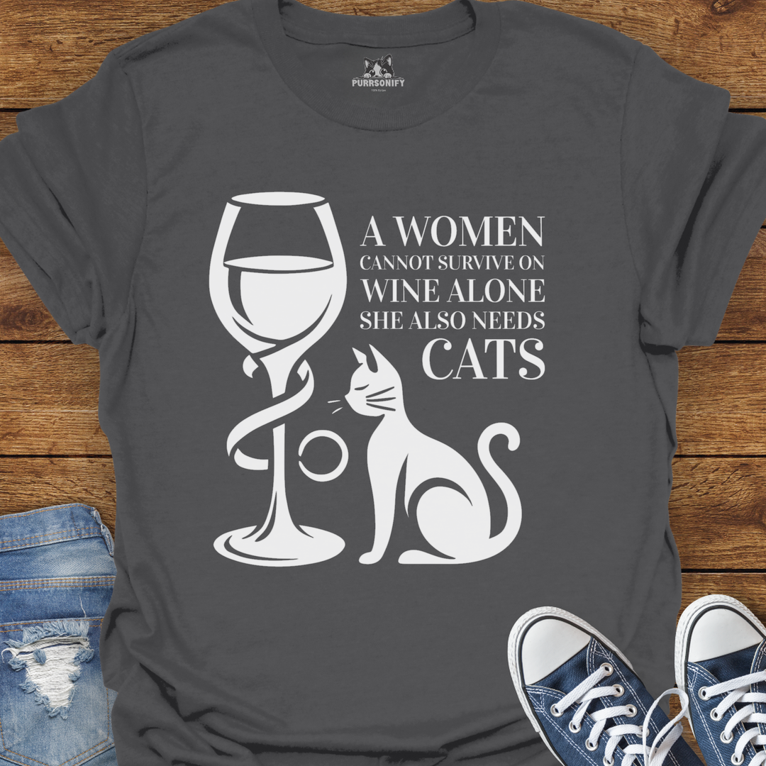 A Woman Cannot Survive on Wine Alone... She Also Needs Cats T-Shirt