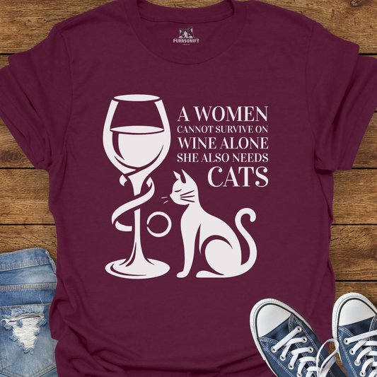 A Woman Cannot Survive on Wine Alone... She Also Needs Cats T-Shirt