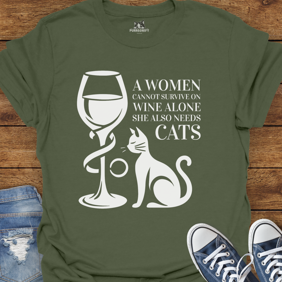 A Woman Cannot Survive on Wine Alone... She Also Needs Cats T-Shirt