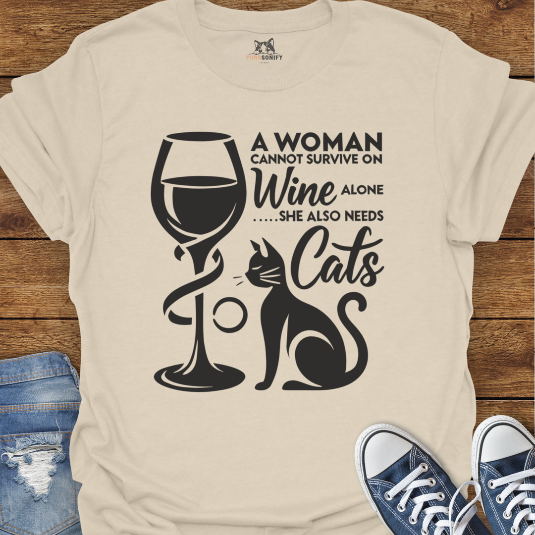 A Woman Cannot Survive on Wine Alone... She Also Needs Cats T-Shirt