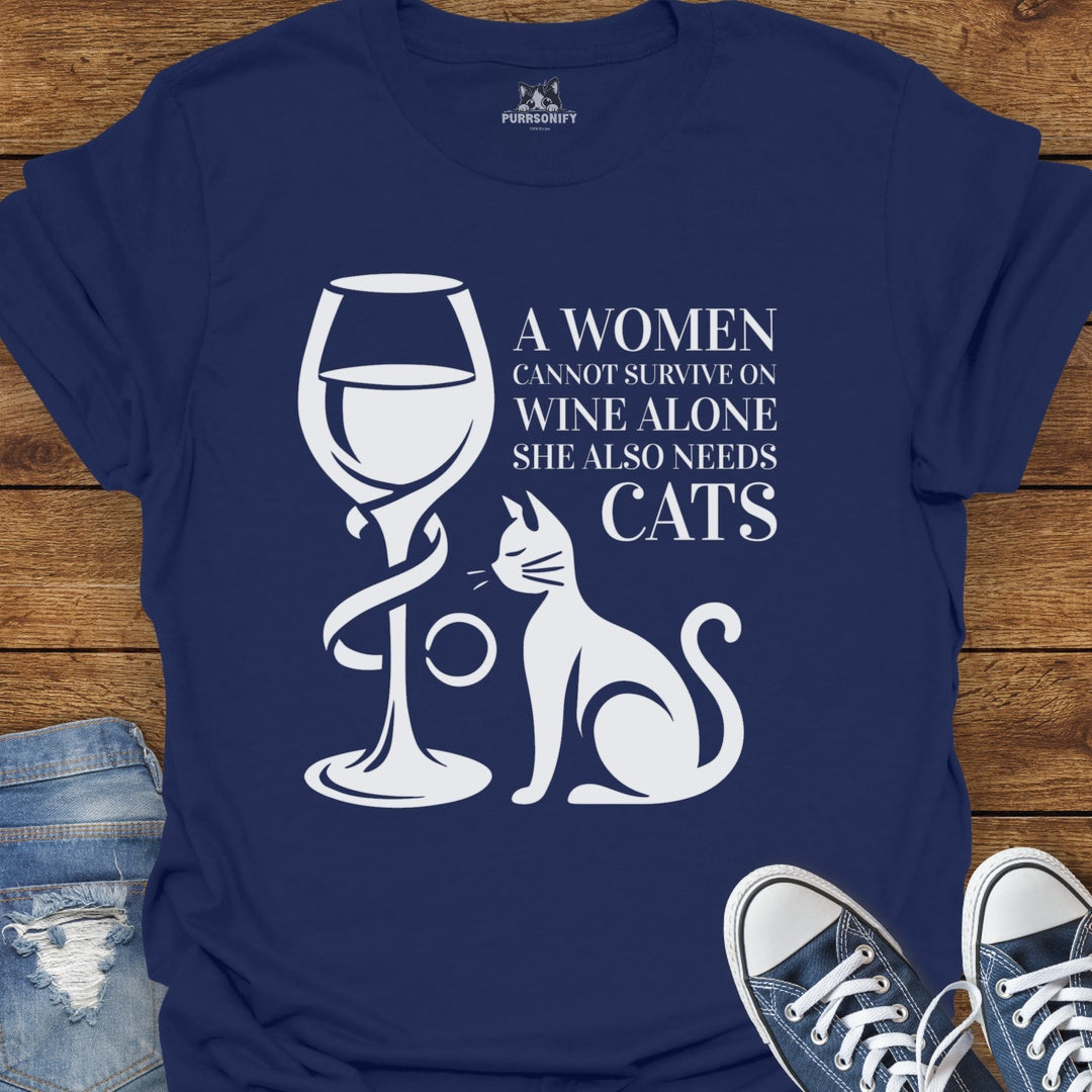 A Woman Cannot Survive on Wine Alone... She Also Needs Cats T-Shirt