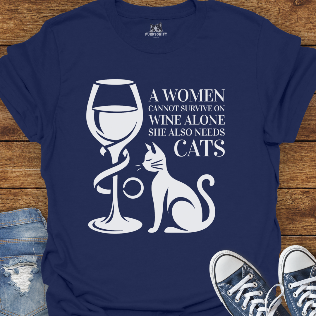 A Woman Cannot Survive on Wine Alone... She Also Needs Cats T-Shirt