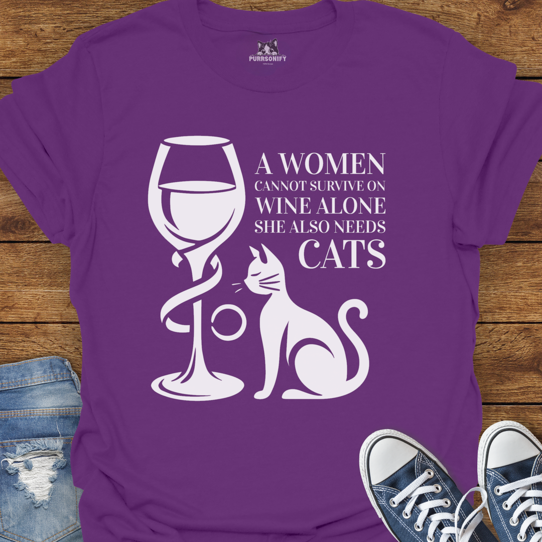 A Woman Cannot Survive on Wine Alone... She Also Needs Cats T-Shirt
