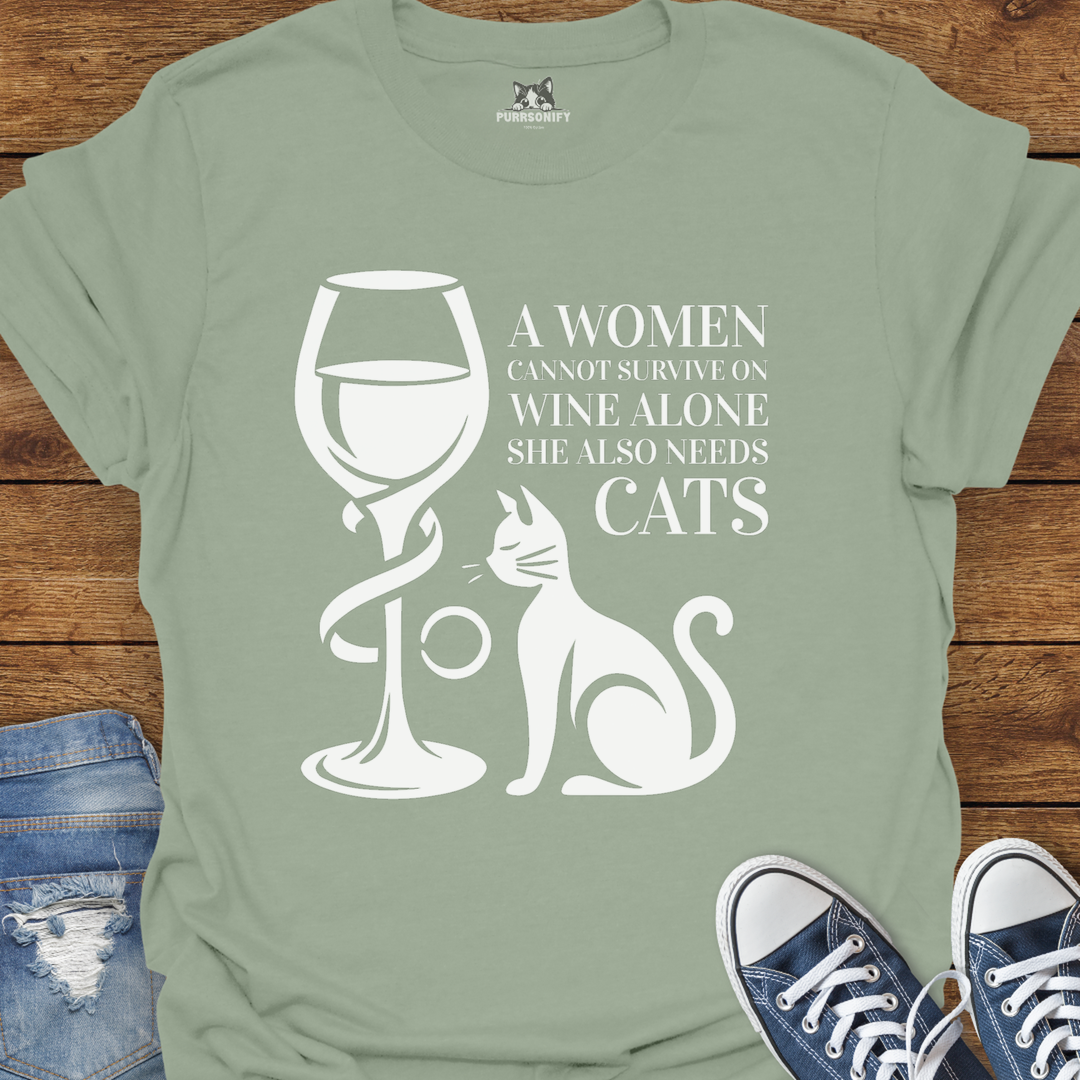 A Woman Cannot Survive on Wine Alone... She Also Needs Cats T-Shirt