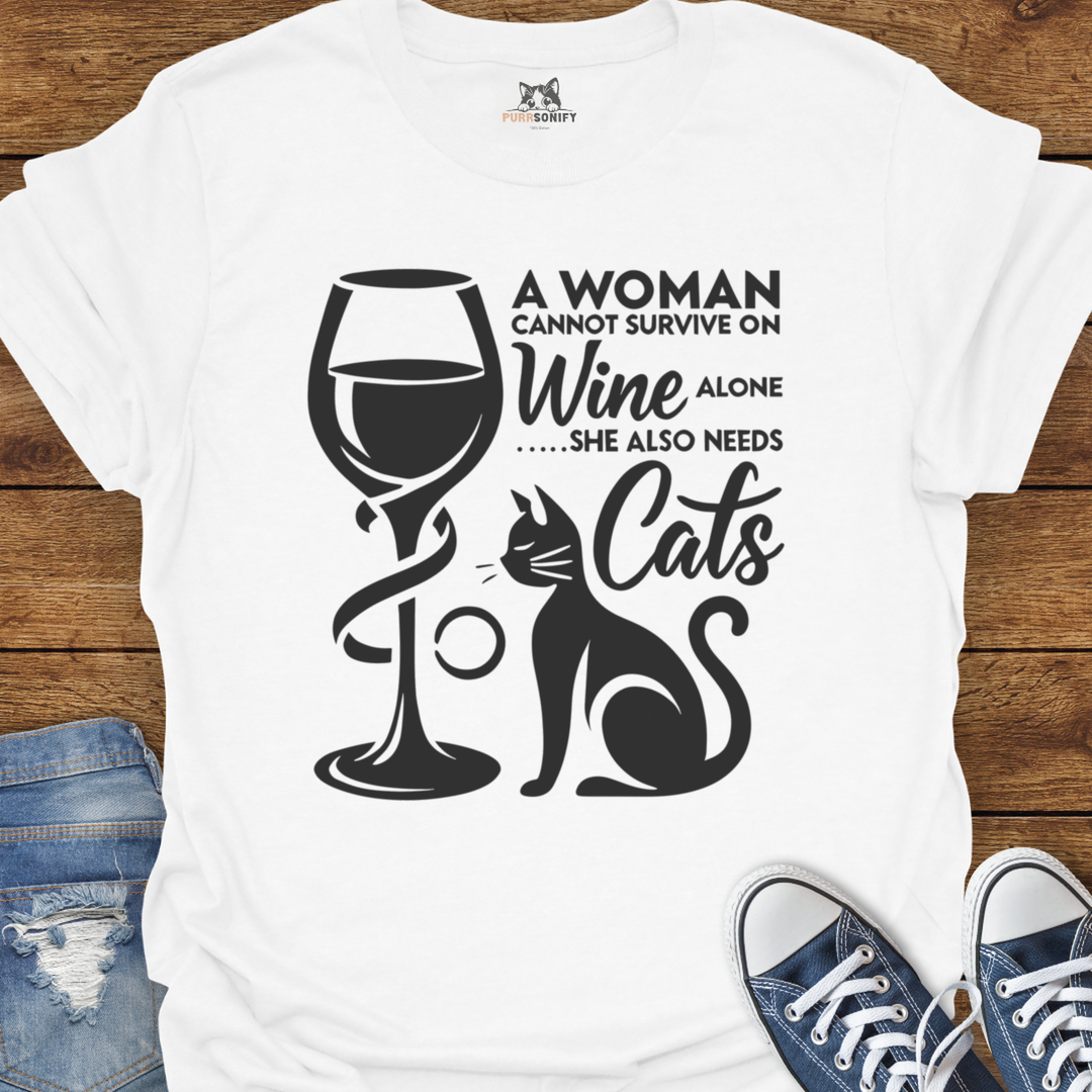 A Woman Cannot Survive on Wine Alone... She Also Needs Cats T-Shirt