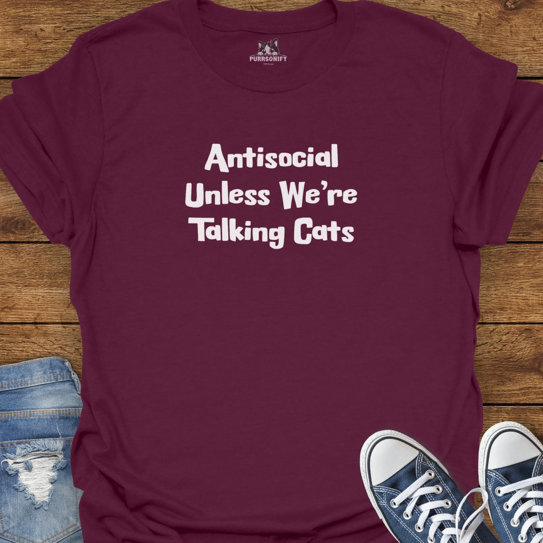 Antisocial Unless We're Talking Cats T-Shirt