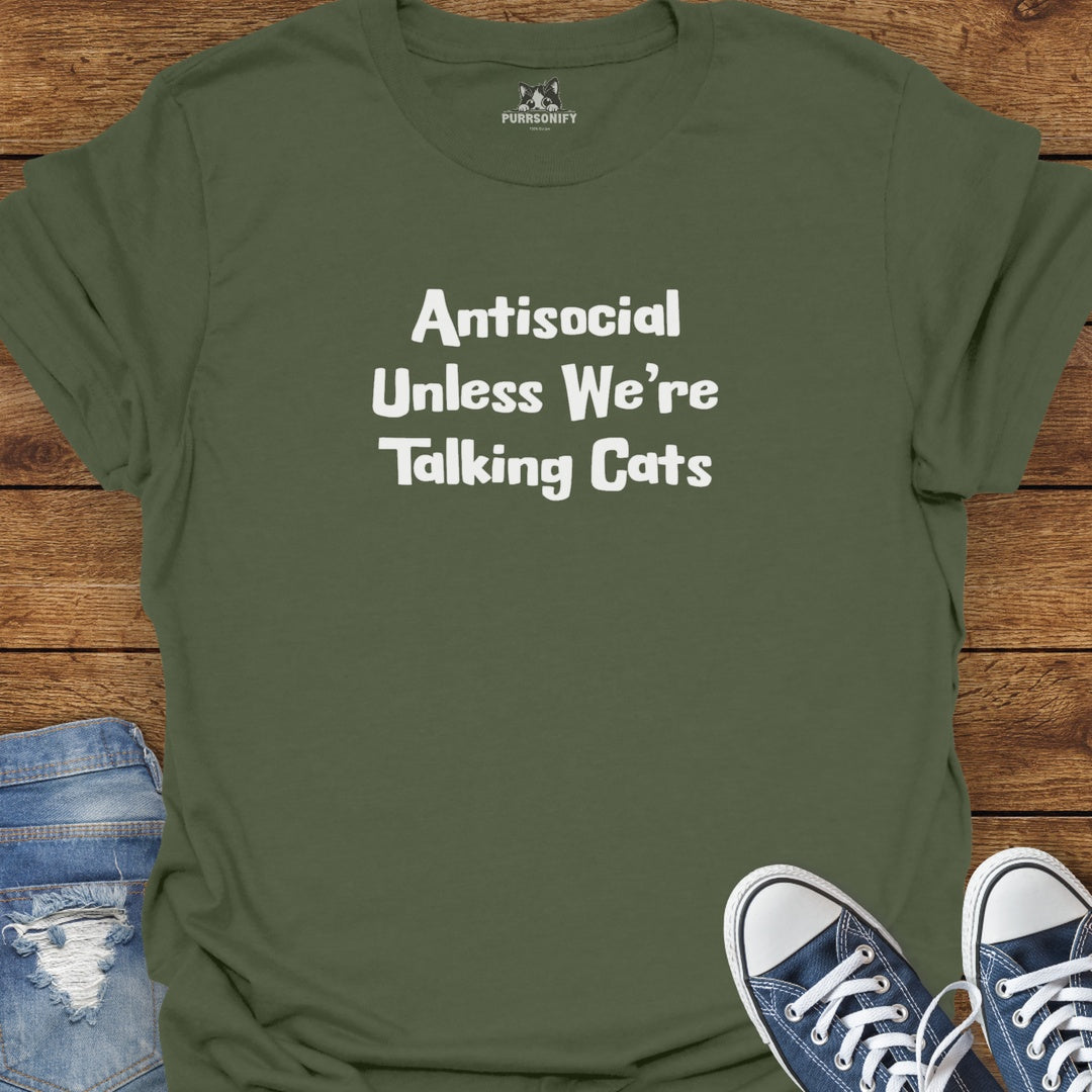 Antisocial Unless We're Talking Cats T-Shirt
