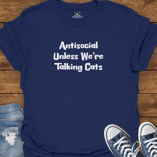 Antisocial Unless We're Talking Cats T-Shirt