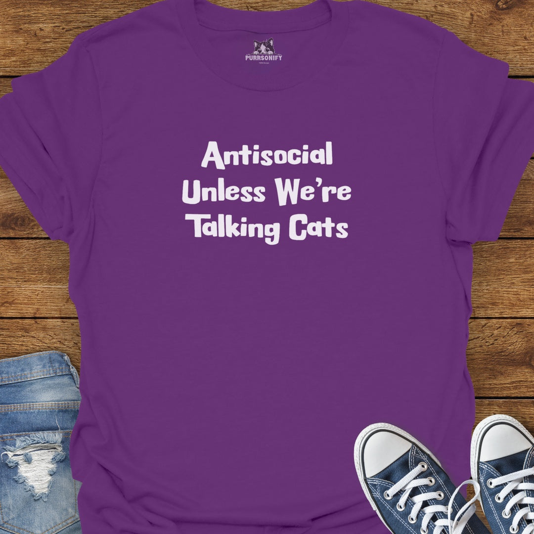 Antisocial Unless We're Talking Cats T-Shirt