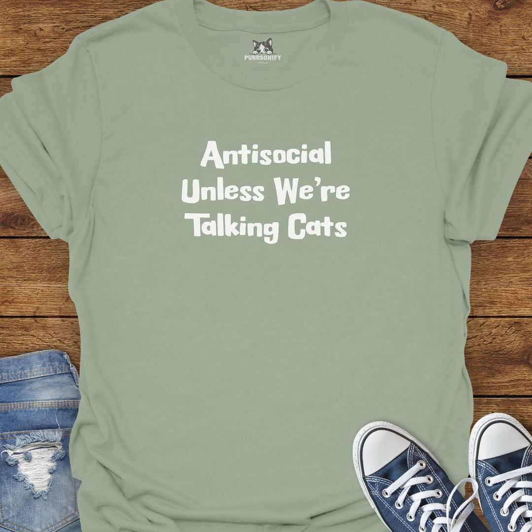 Antisocial Unless We're Talking Cats T-Shirt