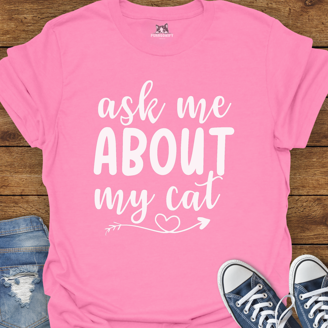 Ask Me About My Cat T-Shirt