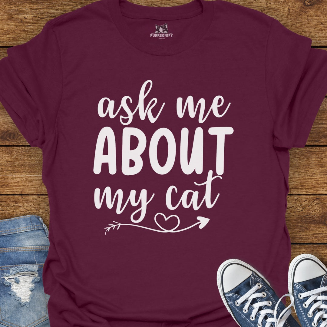Ask Me About My Cat T-Shirt