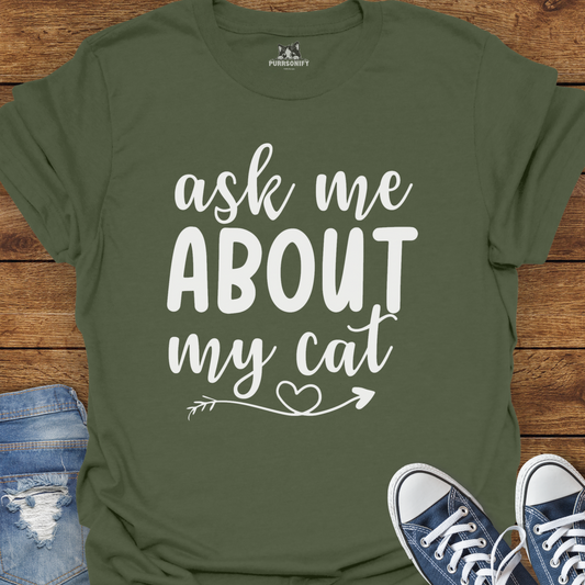 Ask Me About My Cat T-Shirt