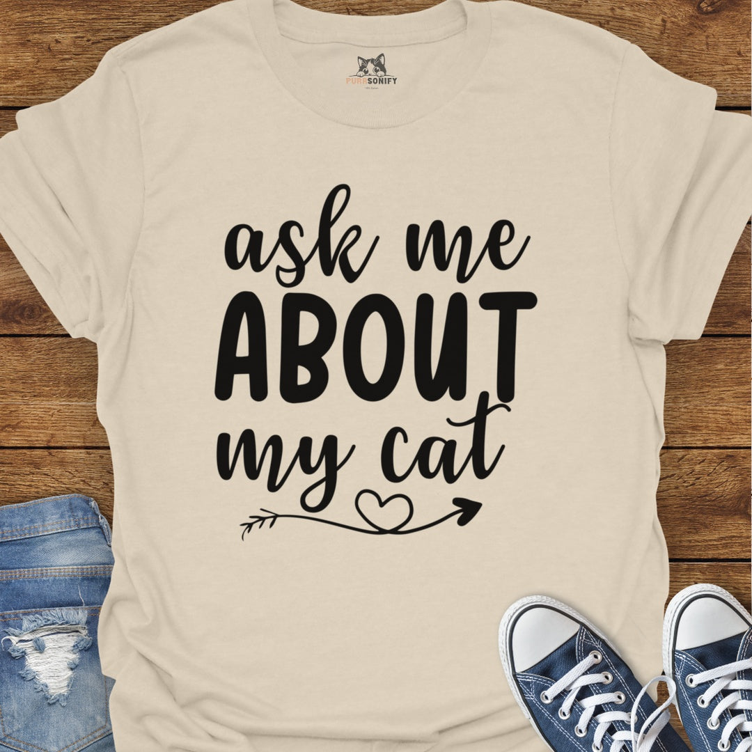 Ask Me About My Cat T-Shirt