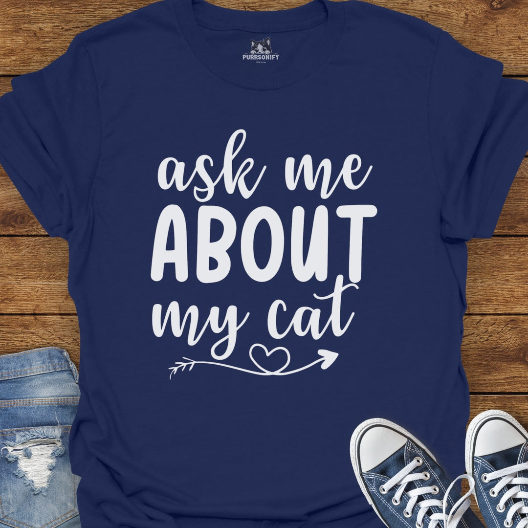 Ask Me About My Cat T-Shirt