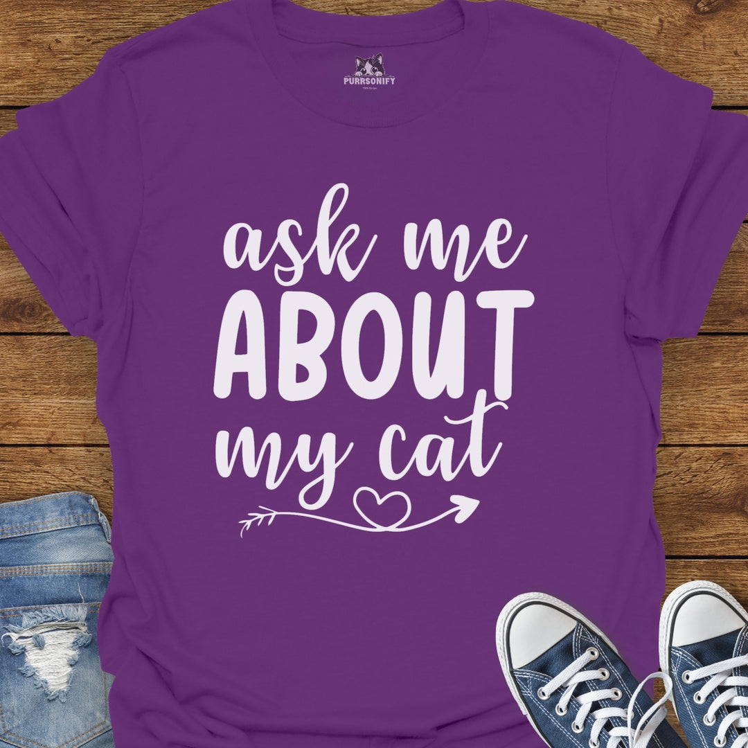 Ask Me About My Cat T-Shirt