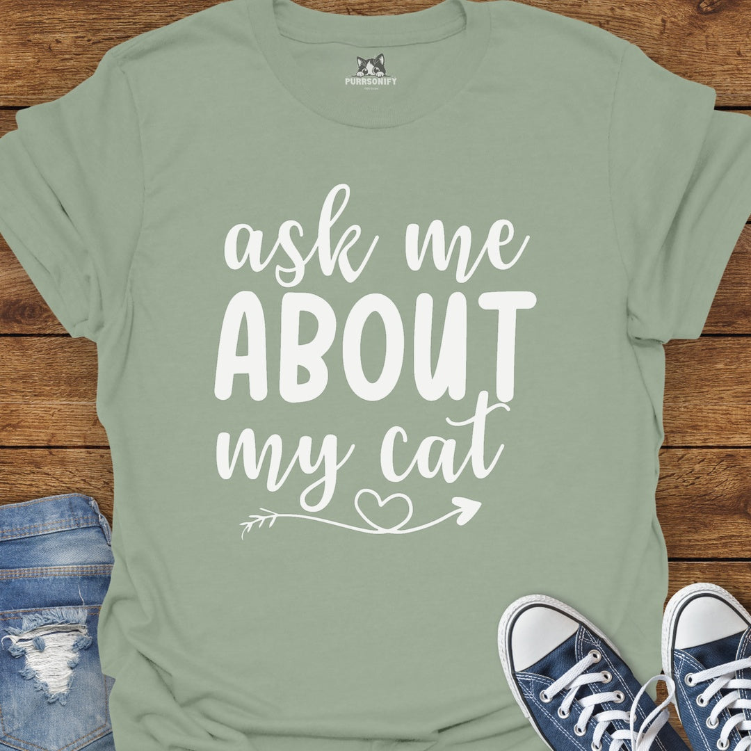 Ask Me About My Cat T-Shirt