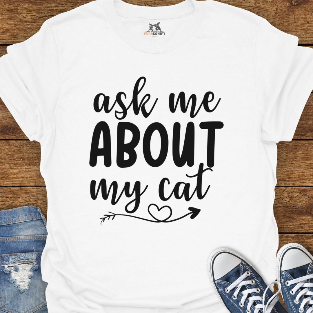 Ask Me About My Cat T-Shirt