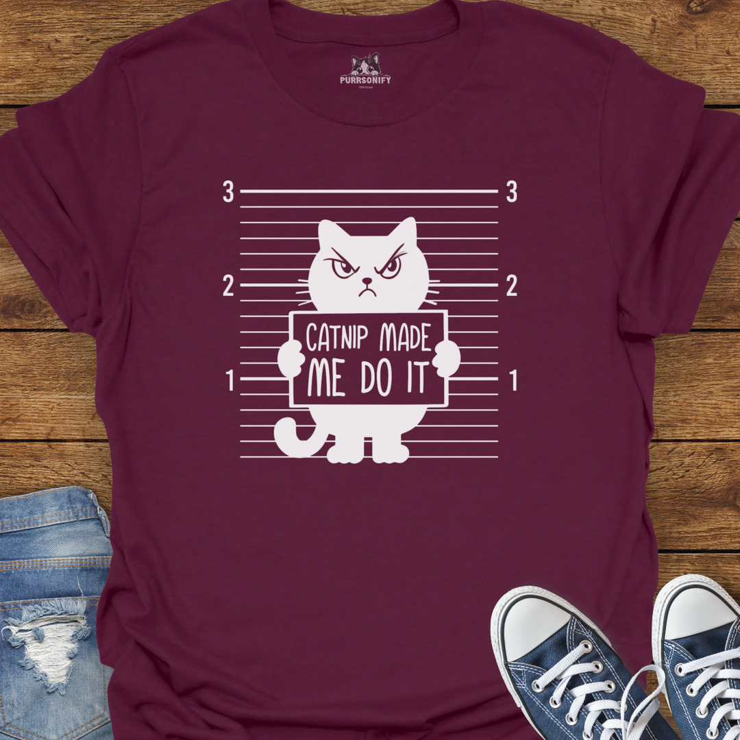 Catnip Made Me Do It T-Shirt