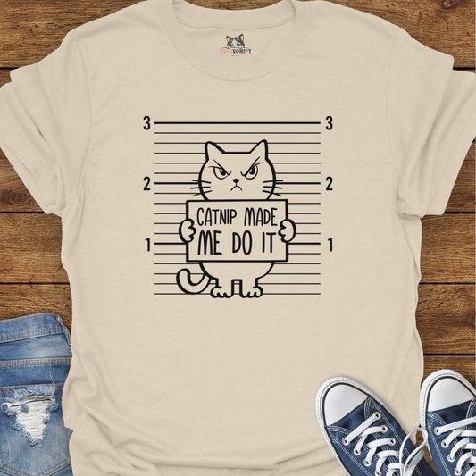 Catnip Made Me Do It T-Shirt