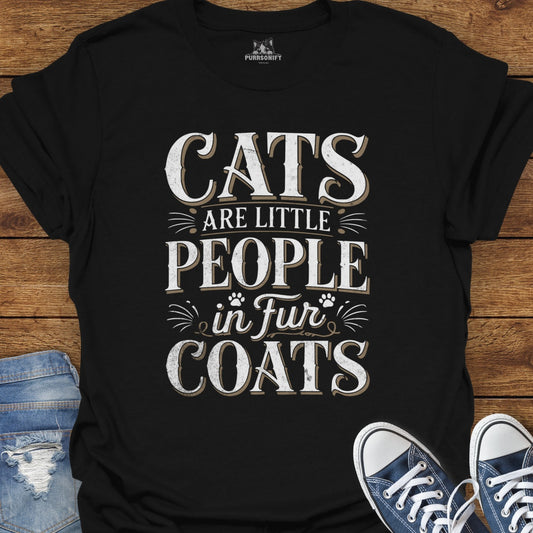 Cats Are Little People in Fur Coats T-Shirt