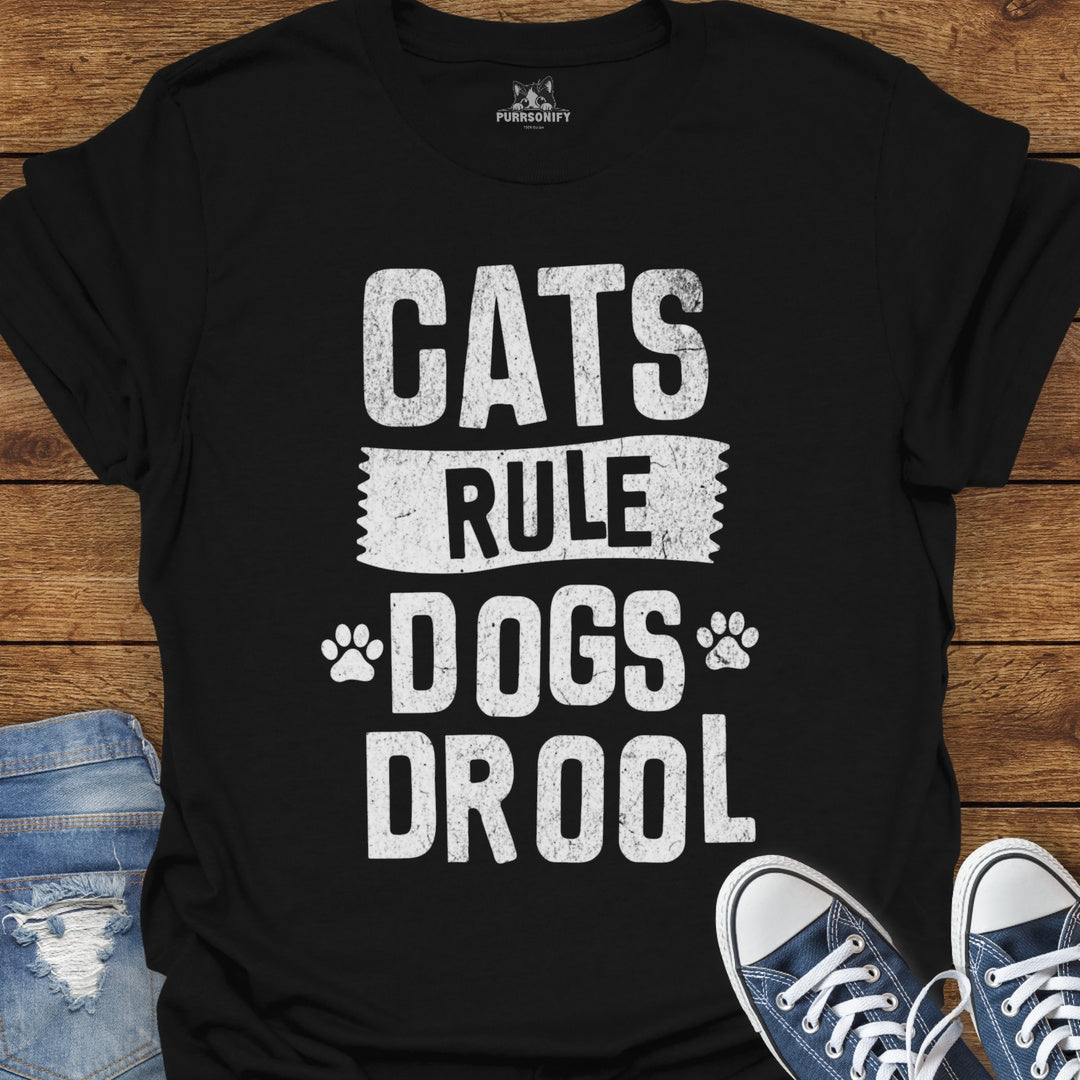 Cats Rule. Dogs Drool. T-Shirt