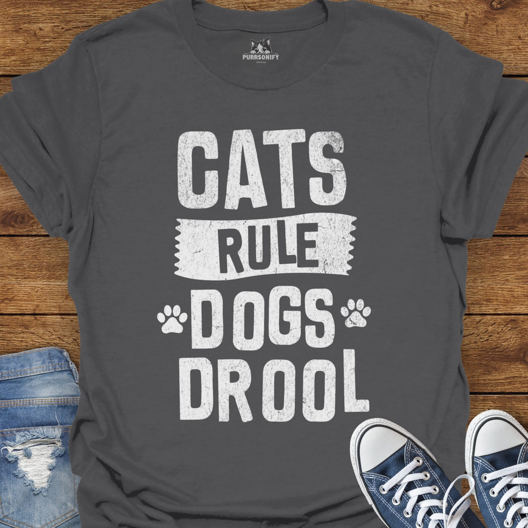 Cats Rule. Dogs Drool. T-Shirt