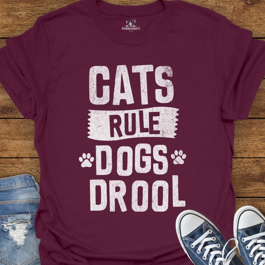 Cats Rule. Dogs Drool. T-Shirt