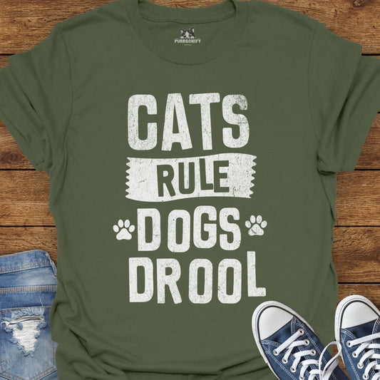 Cats Rule. Dogs Drool. T-Shirt