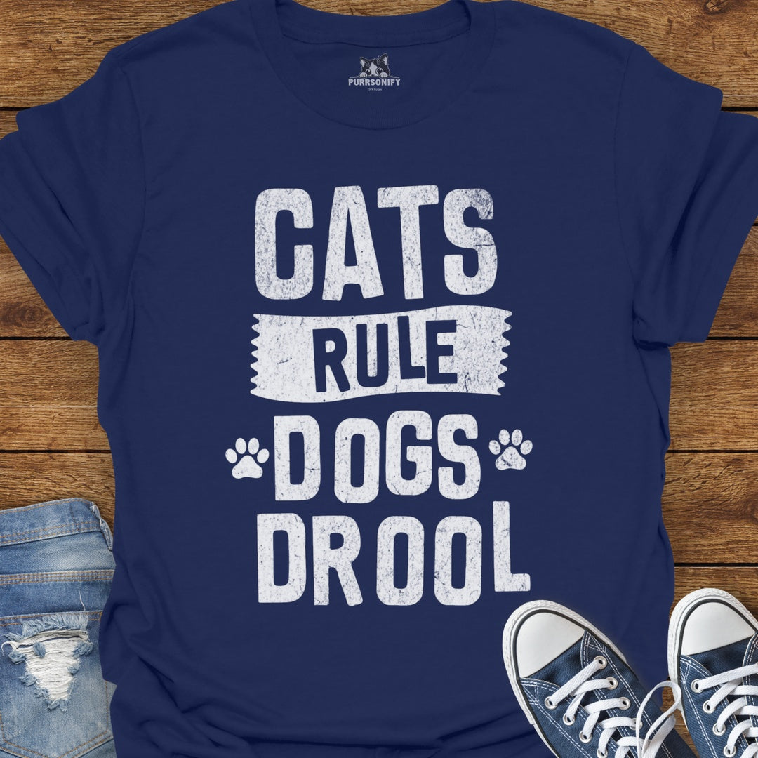 Cats Rule. Dogs Drool. T-Shirt