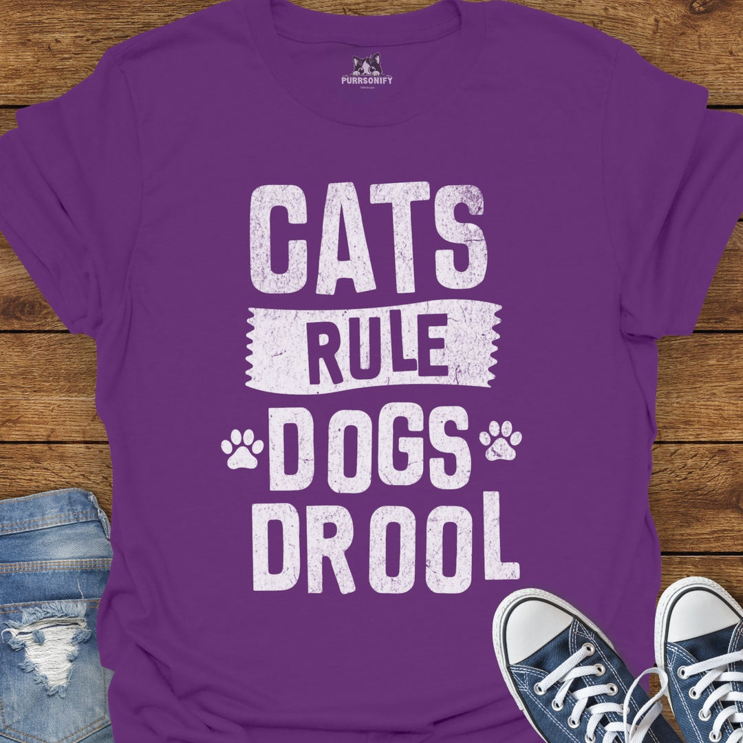 Cats Rule. Dogs Drool. T-Shirt