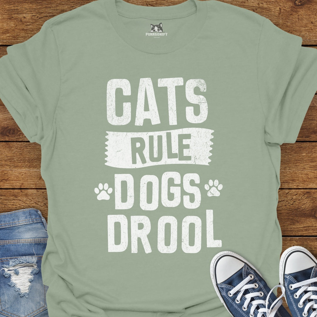Cats Rule. Dogs Drool. T-Shirt