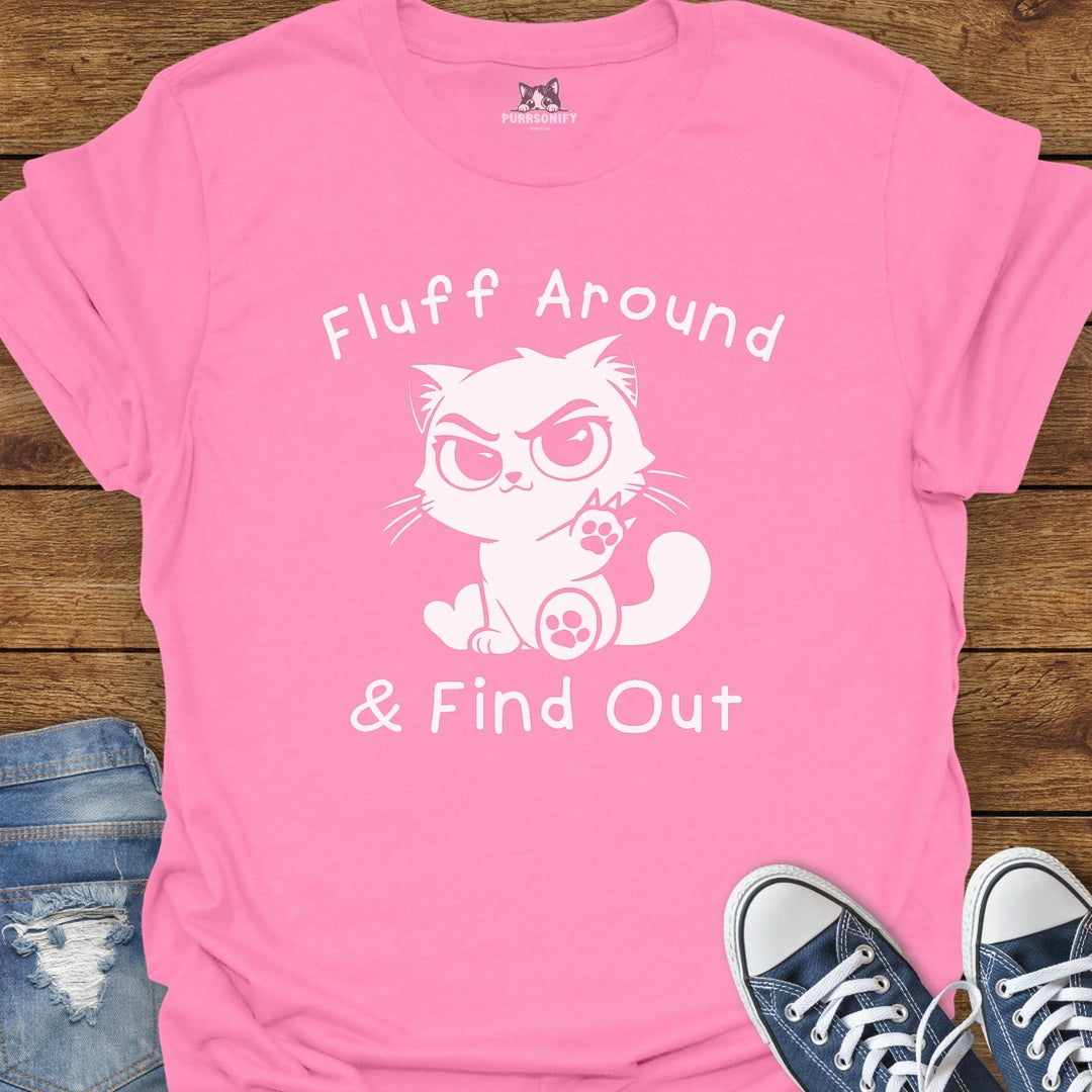 Fluff Around & Find Out Cat T-Shirt