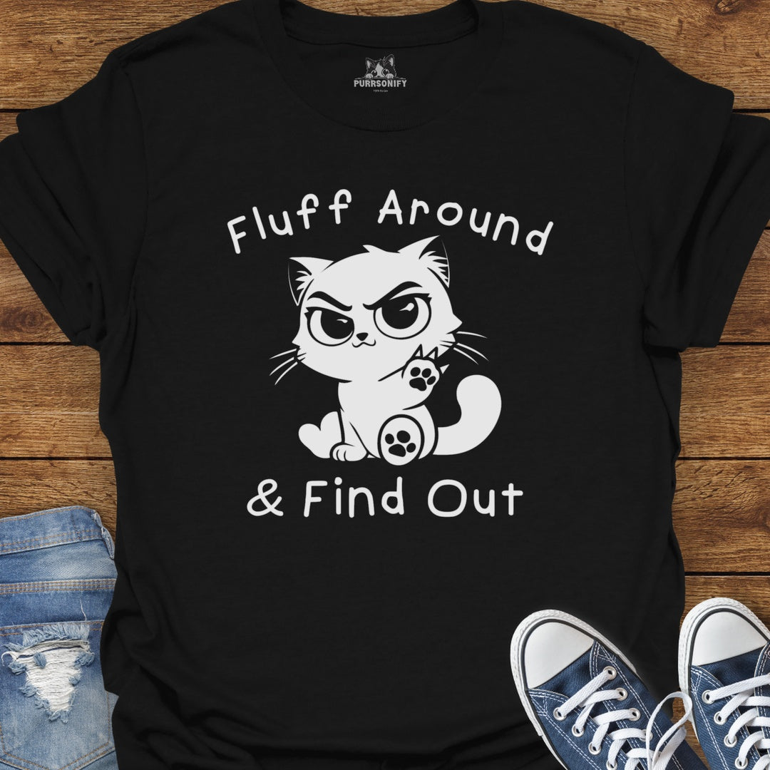 Fluff Around & Find Out Cat T-Shirt