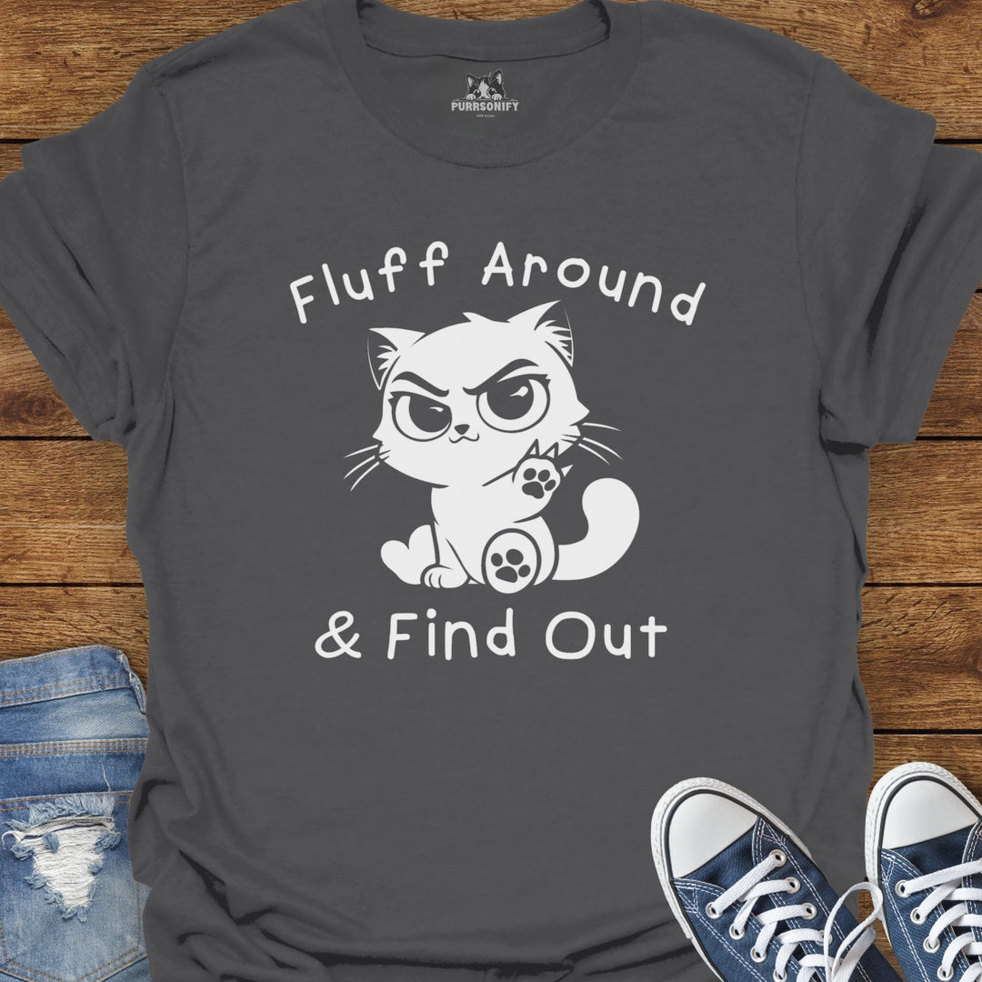 Fluff Around & Find Out Cat T-Shirt