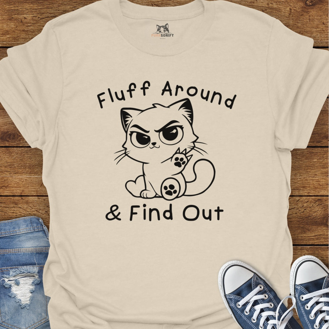 Fluff Around & Find Out Cat T-Shirt