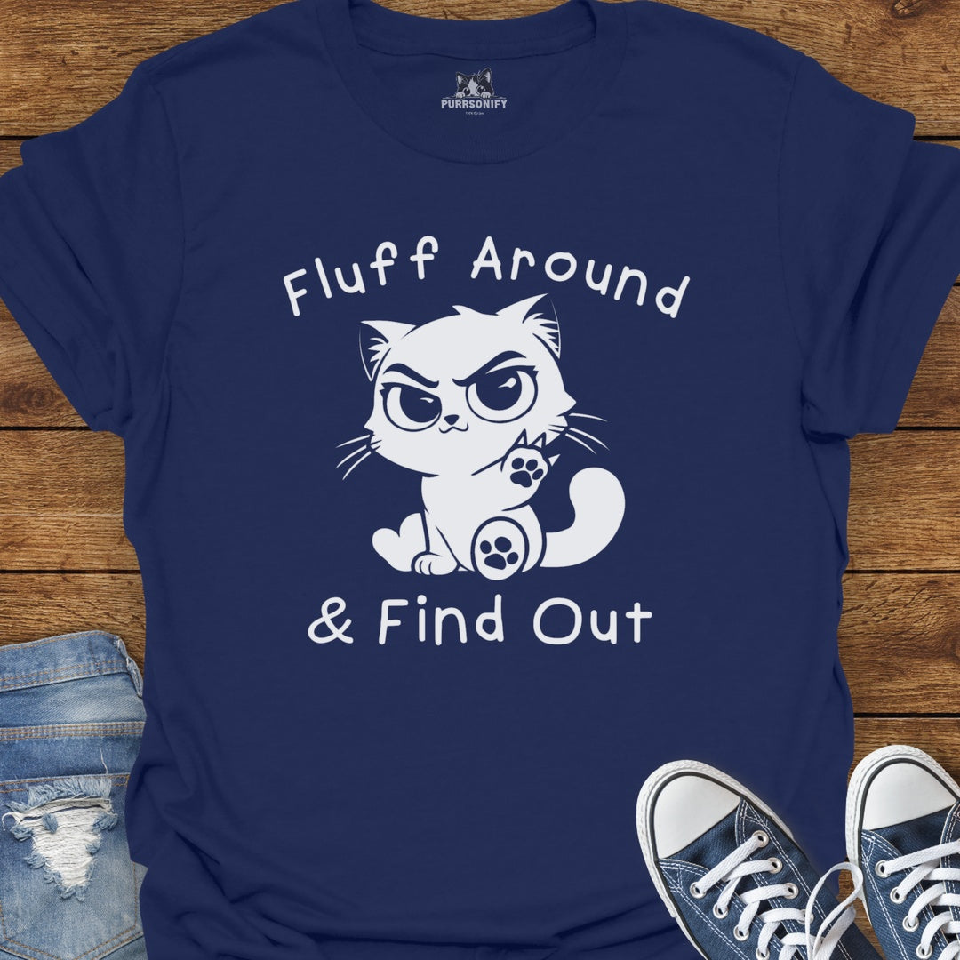 Fluff Around & Find Out Cat T-Shirt